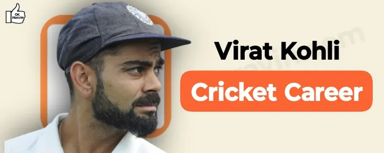 Virat Kohli’s Cricket Career