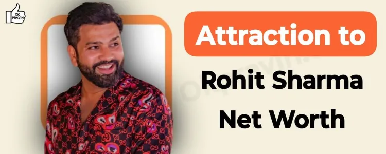 Attraction to Rohit Sharma Net Worth