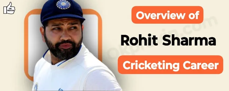 Overview of Rohit Sharma’s Cricketing Career