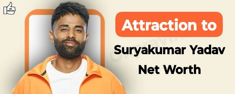 Attraction to Suryakumar Yadav Net Worth