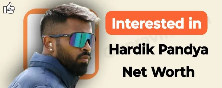 Interested in Hardik Pandya Net Worth