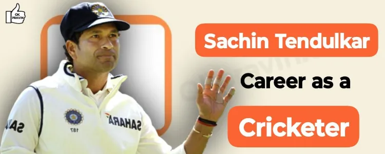 Sachin Tendulkar’s Career as a Cricketer