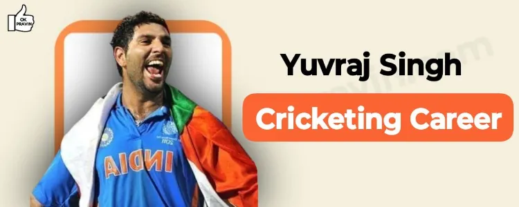 Yuvraj Singh Cricketing Career