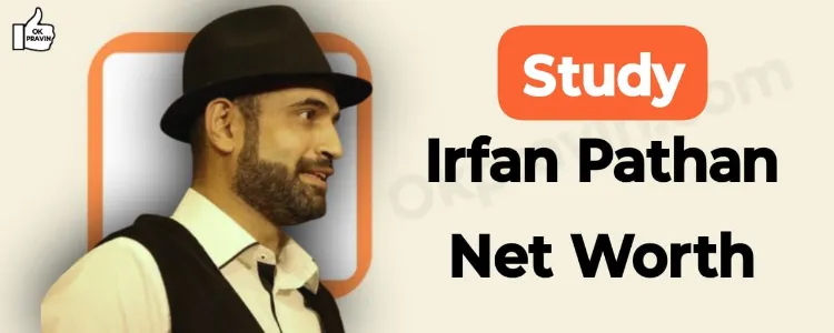 Study: Irfan Pathan Net Worth