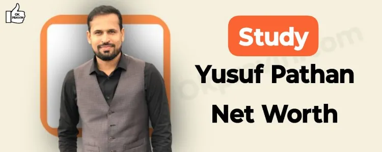 Study: Yusuf Pathan Net Worth