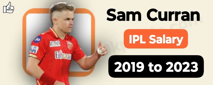 Sam Curran IPL Salary 2019 to 2023