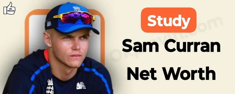 Study: Sam Curran Net Worth