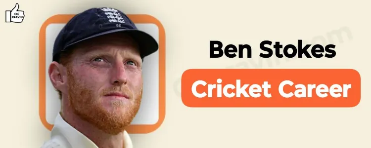 Ben Stokes Cricket Career