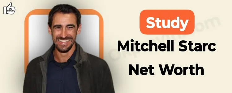 Study: Mitchell Starc Net Worth