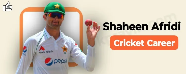 Shaheen Afridi Cricket Career